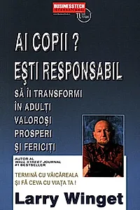 Ai copii? Esti responsabil să îi transformi în adulți valoroși, prosperi și fericiți