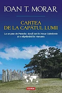 Cartea de la capătul lumii. La un pas de Paradis: două luni în Noua Caledonie și o săptămîna în Vanuatu
