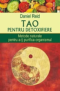 Tao pentru detoxifiere. Metode naturale pentru a-ţi purifica organismul