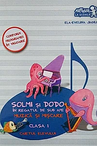 Solmi şi Dodo în regatul de sub ape. Muzică şi mişcare. Caietul elevului. Clasa I