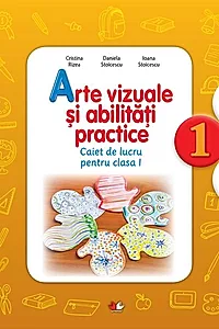 Arte vizuale și abilități practice. Caiet de lucru pentru Clasa I