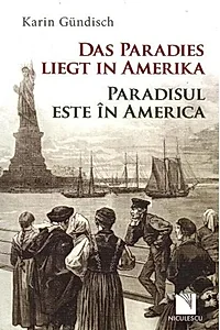 Paradisul este în America / Das Paradies liegt in Amerika (ediție bilingvă)