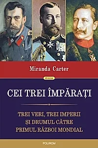 Cei trei împărați. Trei veri, trei imperii și drumul către Primul Război Mondial
