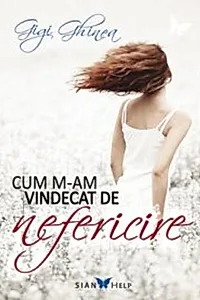 Cum m-am vindecat de nefericire