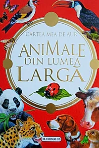 Animale din lumea largă. Cartea mea de aur