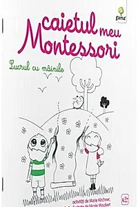 Caietul meu Montessori. Lucrul cu mâinile (3+ ani)