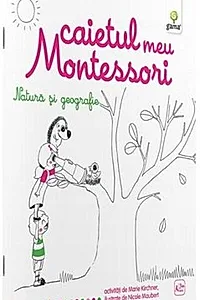 Caietul meu Montessori. Natură și geografie (3+ ani)
