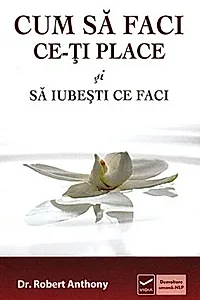 Cum să faci ce-ţi place şi să iubesti ce faci