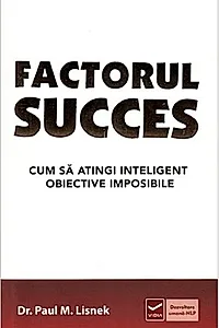 Factorul succes. Cum să atingi inteligent obiective imposibile