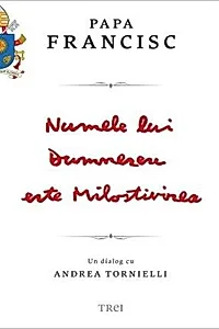 Numele lui Dumnezeu este Milostivirea. Un dialog cu Andrea Tornielli