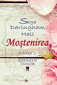 Moștenirea. Saga Daringham Hall (Vol. 1)