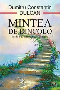 Mintea de dincolo. Sinteza si semnificatia experientelor mortii clinice
