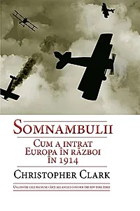 Somnambulii. Cum a intrat Europa în război în 1914