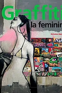 Graffiti la feminin. Graffiti și artă stradală de pe cinci continente