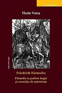 Friedrich Nietzsche. Filosofia ca pathos tragic și exercițiu de sobrietate