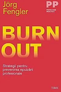 Burnout. Strategii pentru prevenirea epuizării profesionale