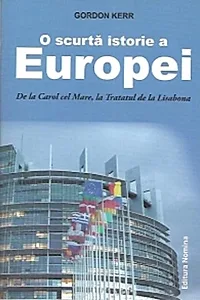 O scurtă istorie a Europei. De la Carol cel Mare, la Tratatul de la Lisabona