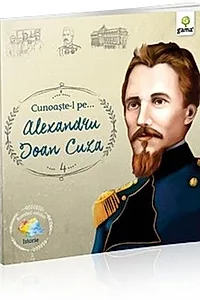 Cunoaște-l pe Alexandru Ioan Cuza (Vol. 4)