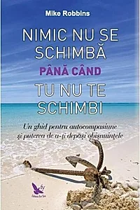 Nimic nu se schimbă până când tu nu te schimbi