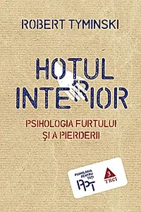 Hoţul interior. Psihologia furtului şi a pierderii