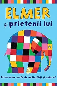 Elmer şi prietenii lui. Prima mea carte de activități și colorat
