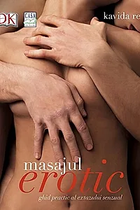 Masajul erotic - ghid practic al extazului senzual