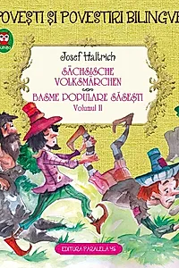 Povești și povestiri bilingve. Sächsische volksmärchen. Basme populare săsești (Vol. II)