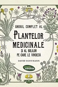 Ghidul complet al plantelor medicinale și al bolilor pe care le vindecă
