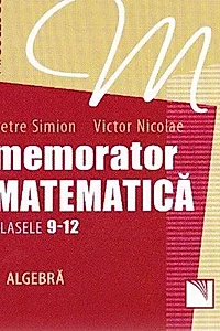 Memorator Matematică Clasele 9-12. Algebră