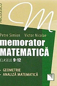 Memorator Matematică Clasele 9-12. Geometrie, Analiză matematică