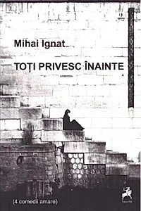 Toți privesc înainte (4 comedii amare)