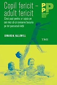 Copil fericit - adult fericit. Cinci pași pentru a-i ajuta pe cei mici să-și conserve bucuria pe tot parcursul vieții