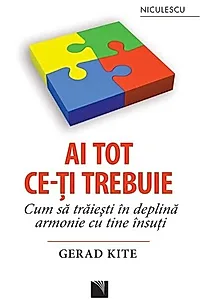 Ai tot ce-ţi trebuie. Cum să trăieşti în deplină armonie cu tine însuţi