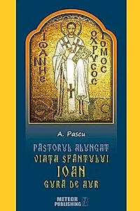 Pastorul alungat. Viața Sfântului Ioan Gură de Aur