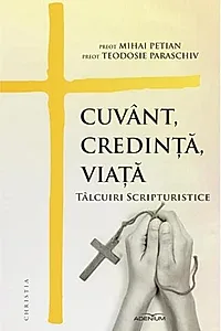 Cuvânt, credință, viață. Tâlcuiri scripturistice