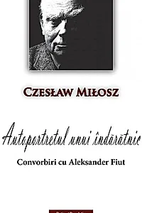 Autoportretul unui îndărătnic. Convorbiri cu Aleksander Fiut