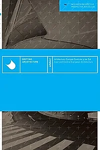 Arhitectura Europei Centrale și de Est / Drifting Architecture - East and Central European Architecture