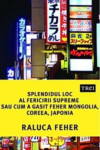 Splendidul loc al fericirii supreme sau cum a găsit Feher Mongolia, Coreea și Japonia