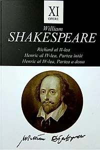 Opere XI: Richard al II-lea, Henric al IV-lea / William Shakespeare