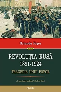 Revoluția Rusă (1891-1924). Tragedia unui popor