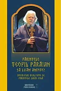 Părintele Teofil Părăian - Să luăm aminte!
