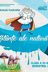 Științe ale naturii. Manual Clasa a IV-a. Semestrul I (+CD)