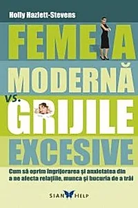 Femeia modernă vs grijile excesive