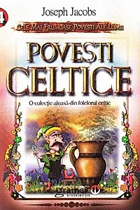 Povești celtice. O colecție aleasă din folclorul celtic