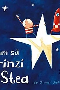 Cum să prinzi o stea