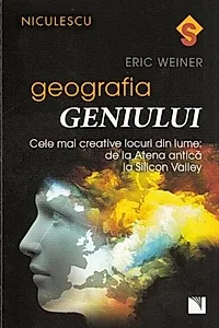 Geografia geniului. Cele mai creative locuri din lume: de la Atena antică la Silicon Valley
