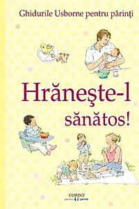 Hrănește-l sănătos!