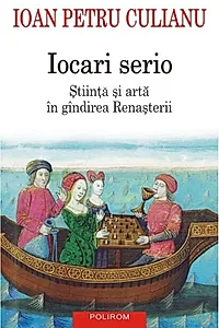Iocari serio. Stiinţa şi arta în gîndirea Renaşterii