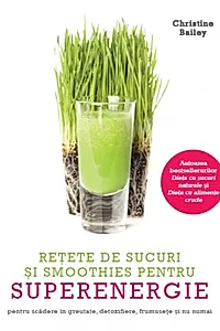 Rețete de sucuri și smoothies pentru superenergie