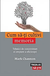 Cum să-ți cultivi memoria